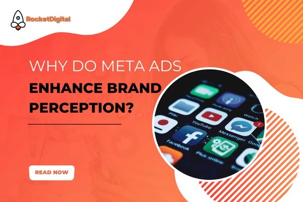 Why Do Meta Ads Enhance Brand Perception?