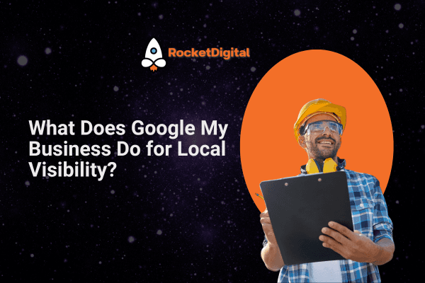 What Does Google My Business Do for Local Visibility?