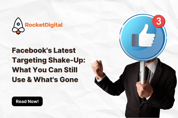 Facebook's Latest Targeting Shake-Up: What You Can Still Use What's Gone